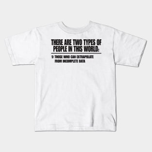 Two Types of People - Can Extrapolate Incomplete Data Gift Kids T-Shirt